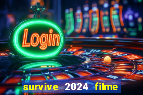 survive 2024 filme completo dublado